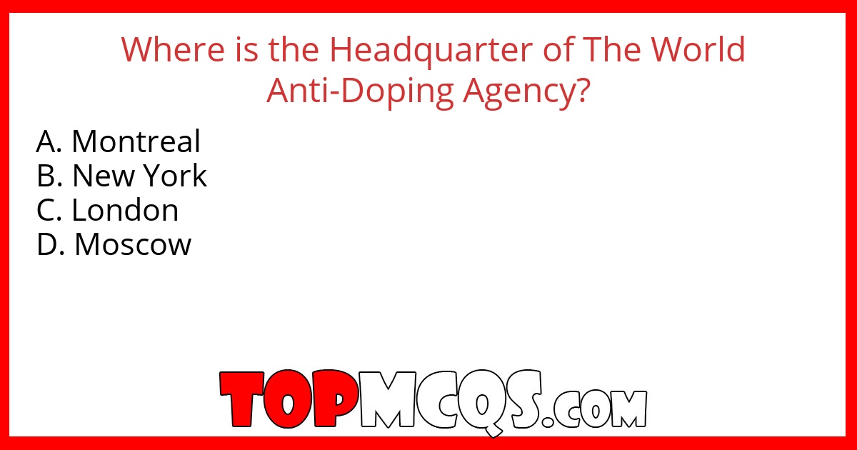 Where is the Headquarter of The World Anti-Doping Agency?