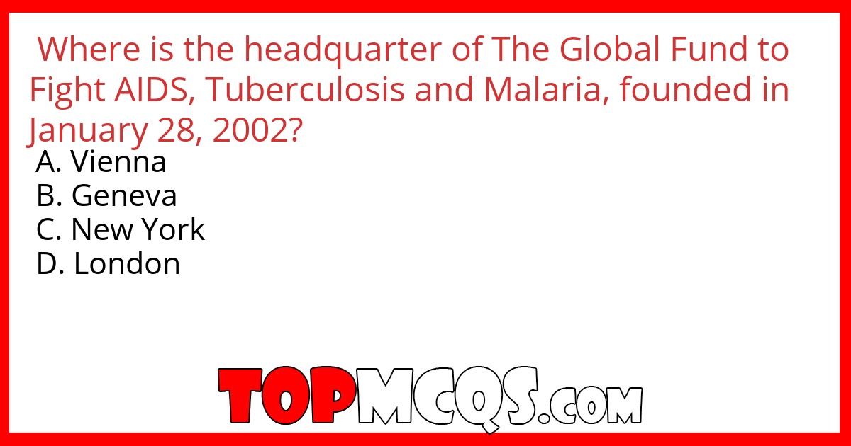 Where is the headquarter of The Global Fund to Fight AIDS, Tuberculosis and Malaria, founded in January 28, 2002?