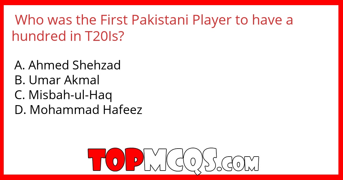Who was the First Pakistani Player to have a hundred in T20Is?