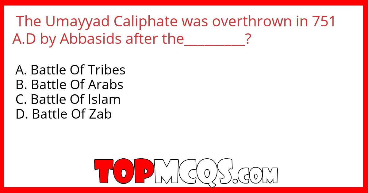 The Umayyad Caliphate was overthrown in 751 A.D by Abbasids after the_________?