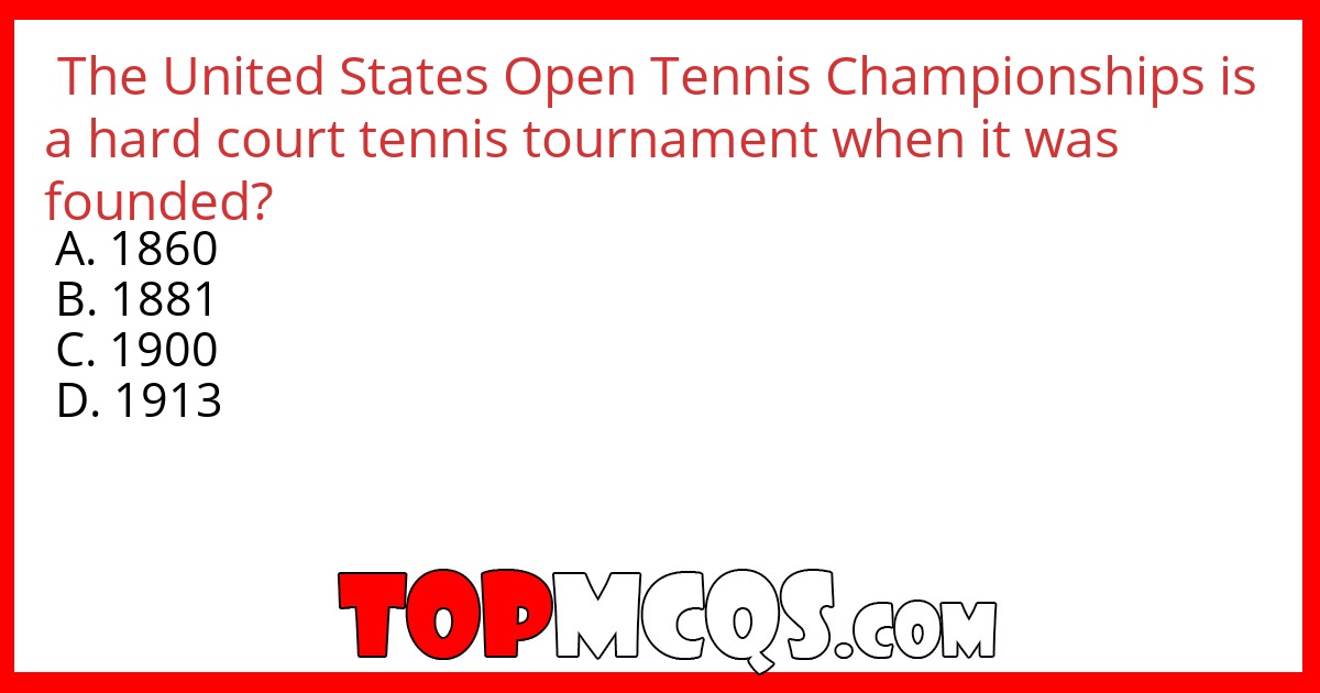 The United States Open Tennis Championships is a hard court tennis tournament when it was founded?