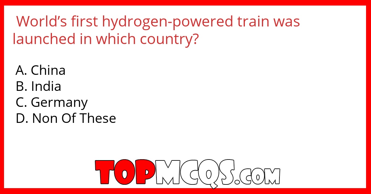 World’s first hydrogen-powered train was launched in which country?