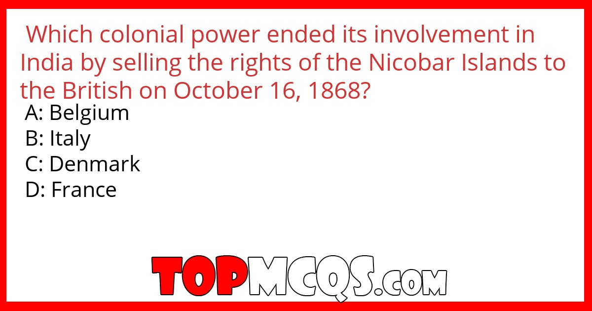 Which colonial power ended its involvement in India by selling the rights of the Nicobar Islands to the British on October 16, 1868?