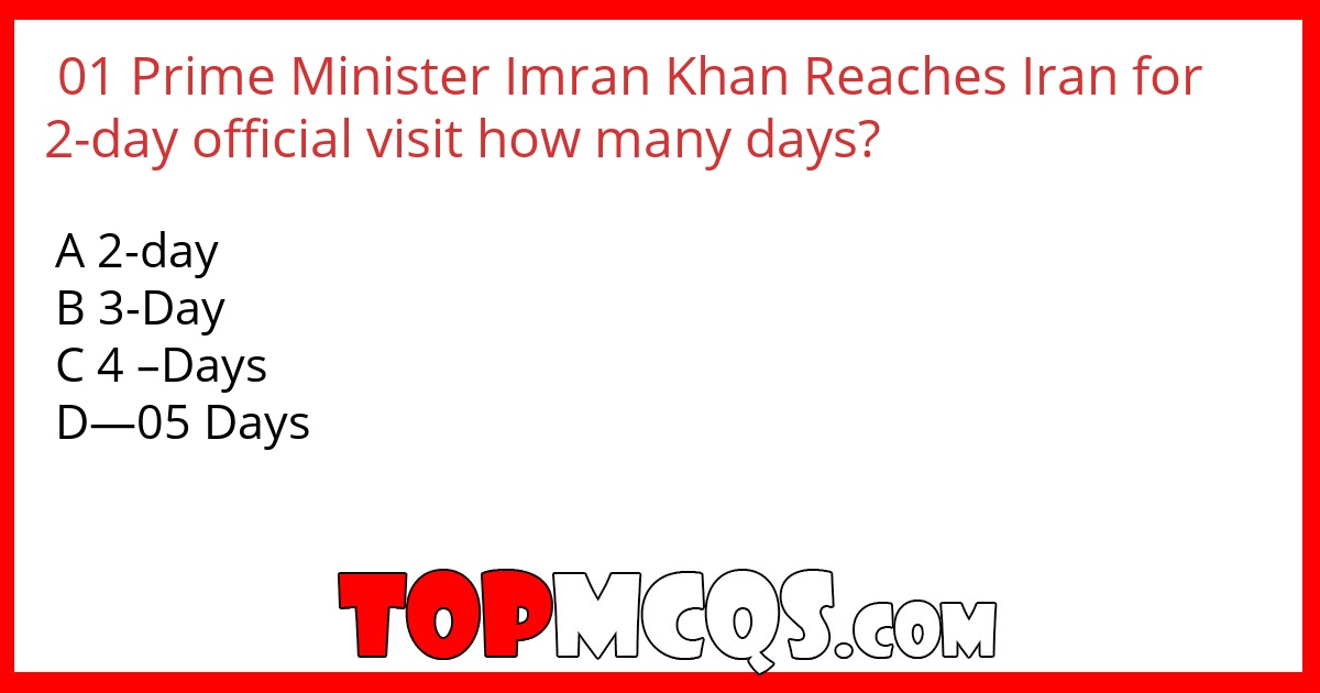 01 Prime Minister Imran Khan Reaches Iran for 2-day official visit how many days?