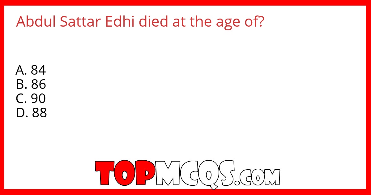 Abdul Sattar Edhi died at the age of?