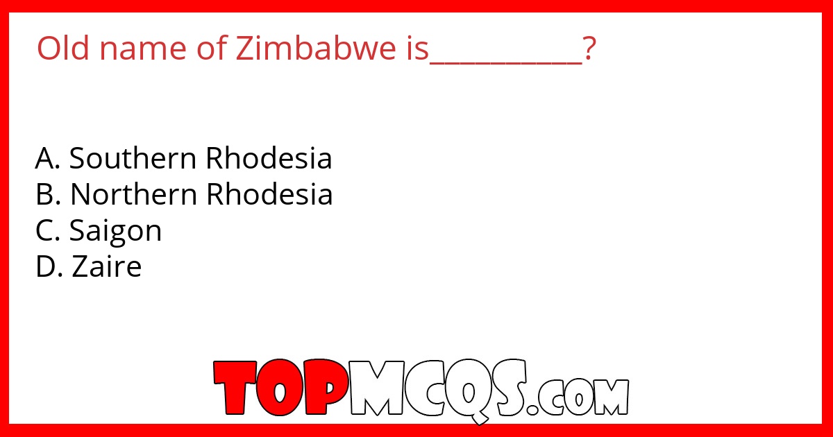 Old name of Zimbabwe is__________?