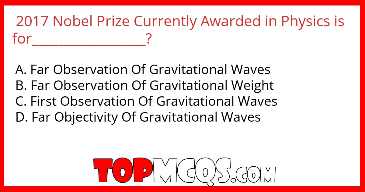 2017 Nobel Prize Currently Awarded in Physics is for_________________?