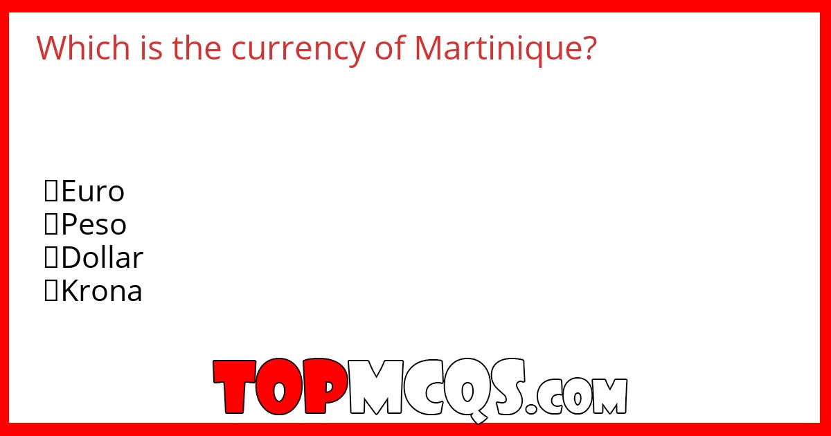 Which is the currency of Martinique?