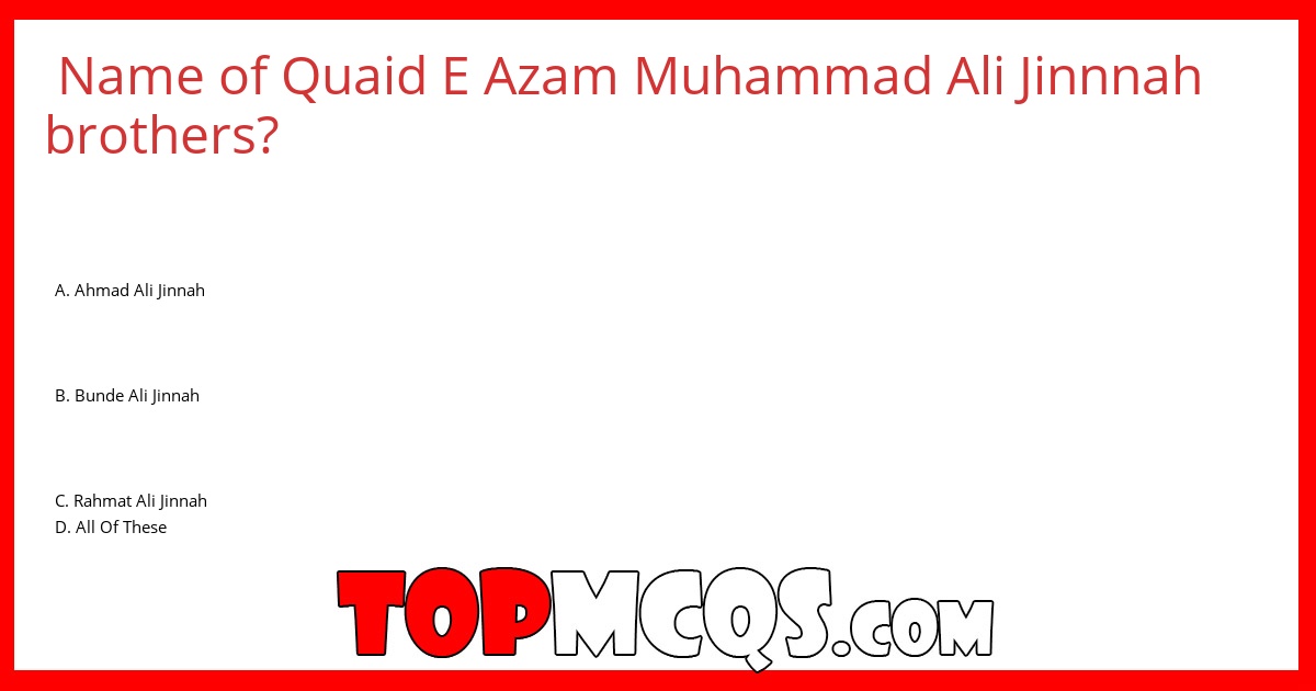 Name of Quaid E Azam Muhammad Ali Jinnnah brothers?
