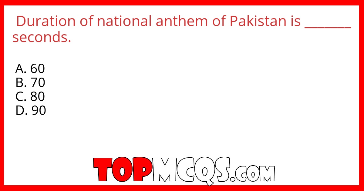 Duration of national anthem of Pakistan is _______ seconds.