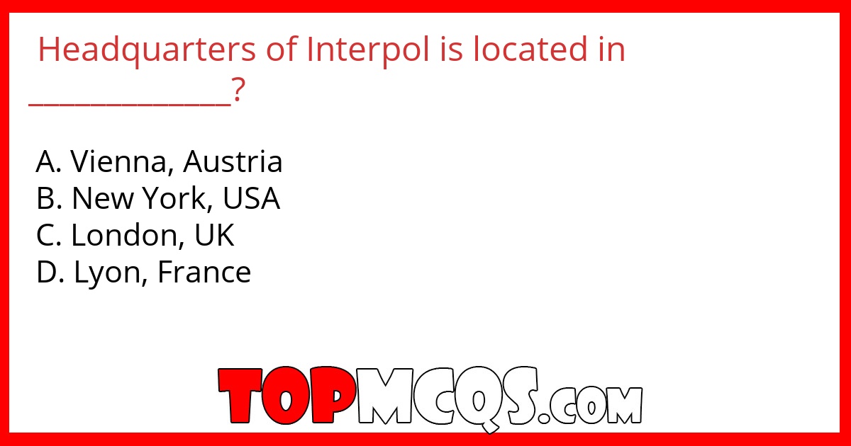 Headquarters of Interpol is located in _____________?