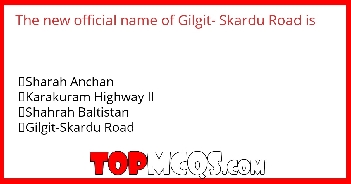 The new official name of Gilgit- Skardu Road is