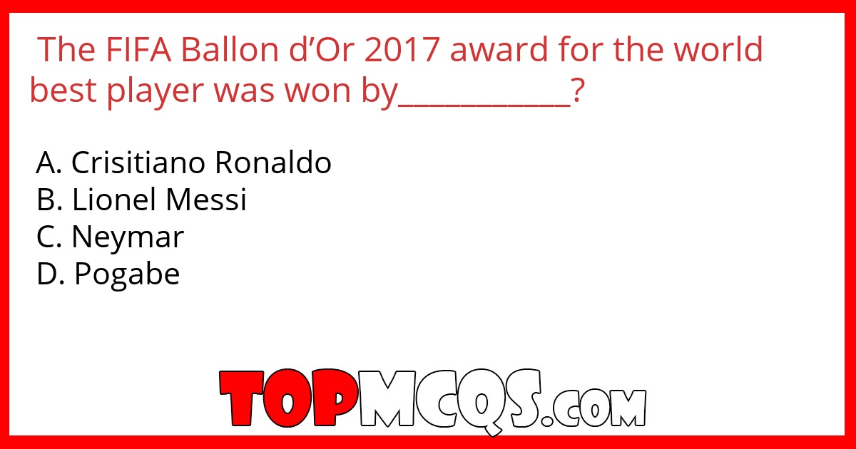 The FIFA Ballon d’Or 2017 award for the world best player was won by___________?