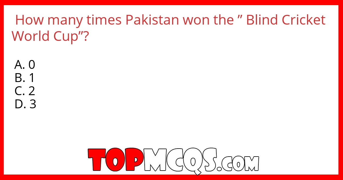 How many times Pakistan won the ” Blind Cricket World Cup”?
