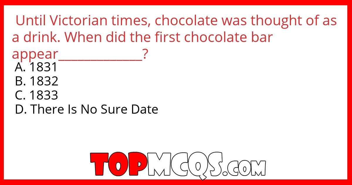 Until Victorian times, chocolate was thought of as a drink. When did the first chocolate bar appear_____________?
