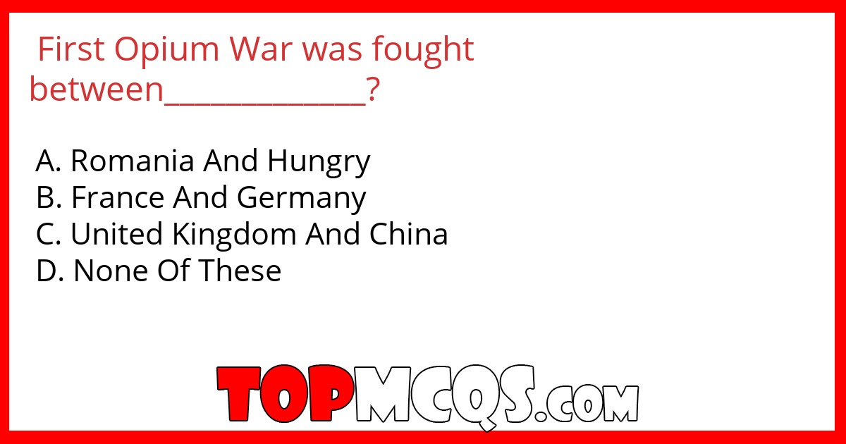 First Opium War was fought between_____________?