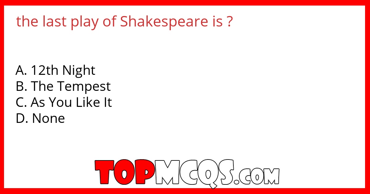 the last play of Shakespeare is ?