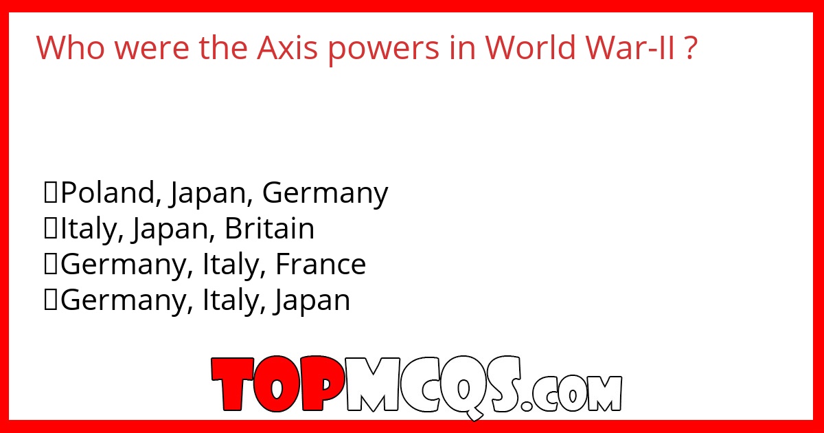 Who  were  the Axis  powers in World  War-II  ?