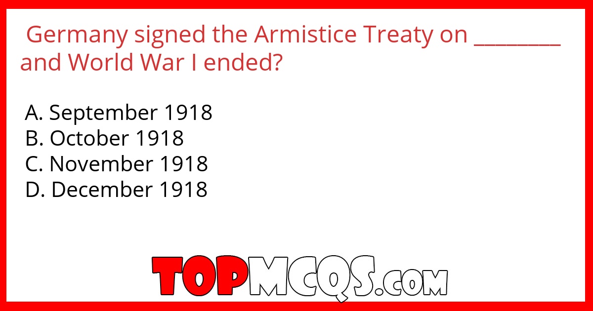 Germany signed the Armistice Treaty on ________ and World War I ended?