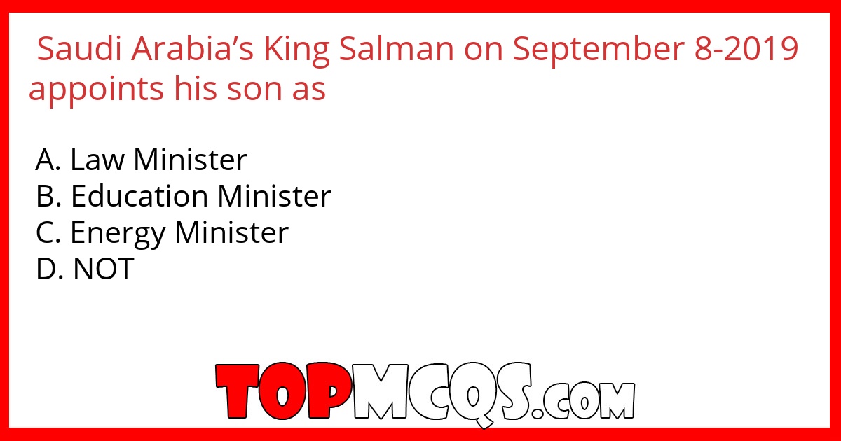 Saudi Arabia’s King Salman on September 8-2019 appoints his son as