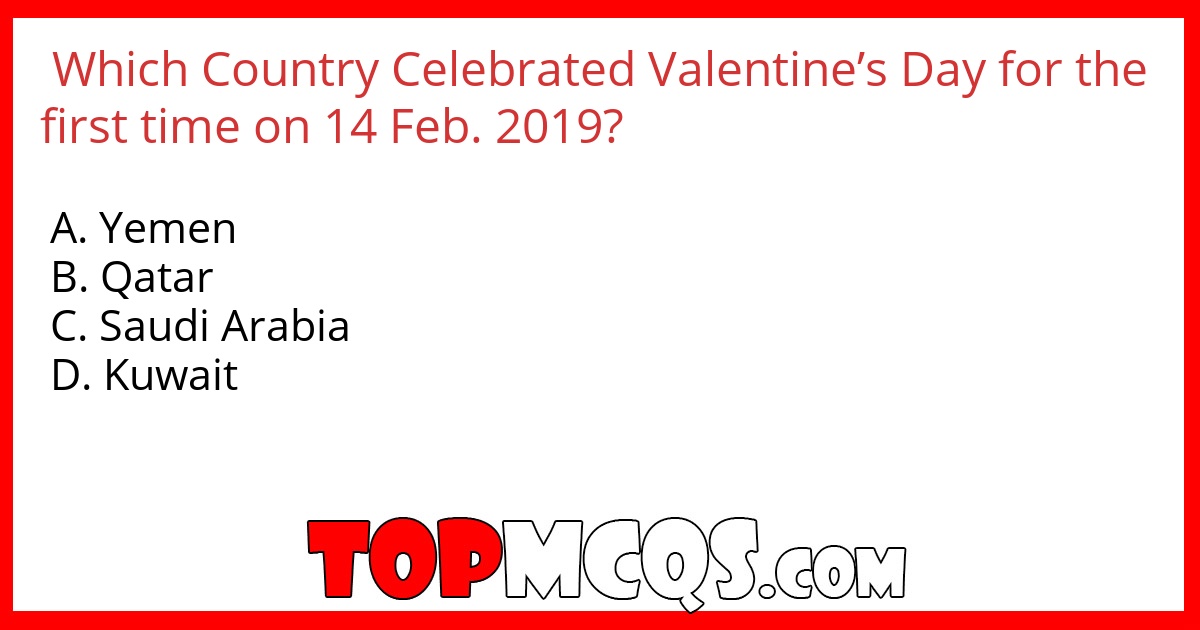 Which Country Celebrated Valentine’s Day for the first time on 14 Feb. 2019?