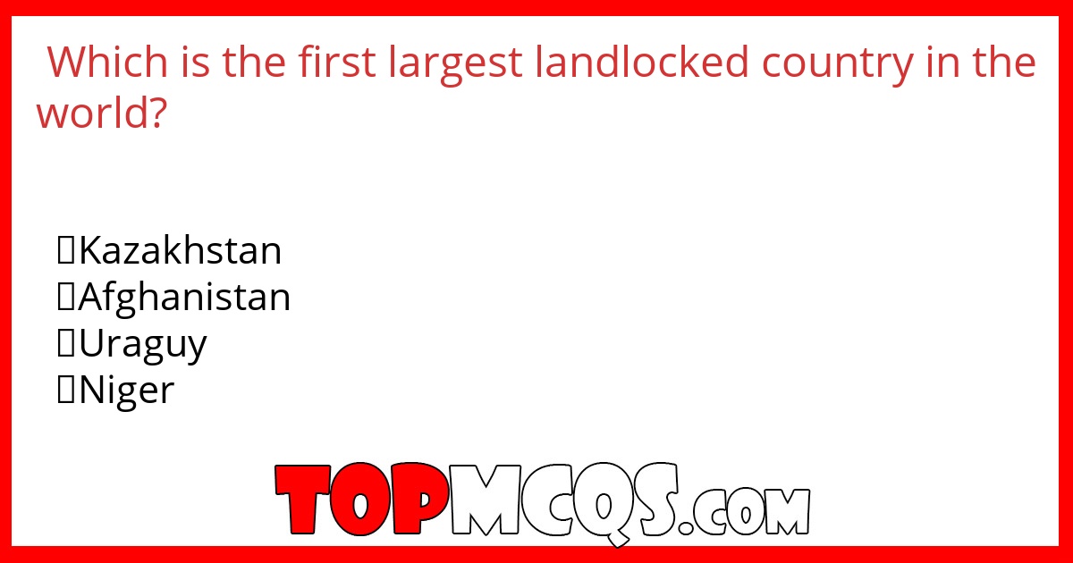 Which is the first largest landlocked country in the world?