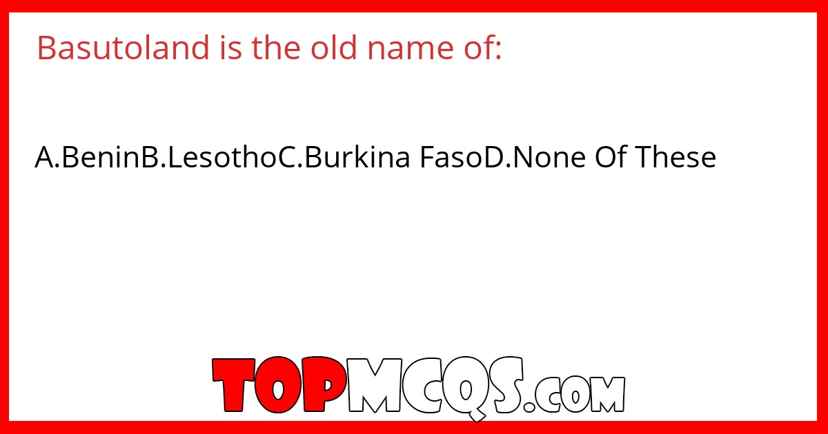 Basutoland is the old name of: