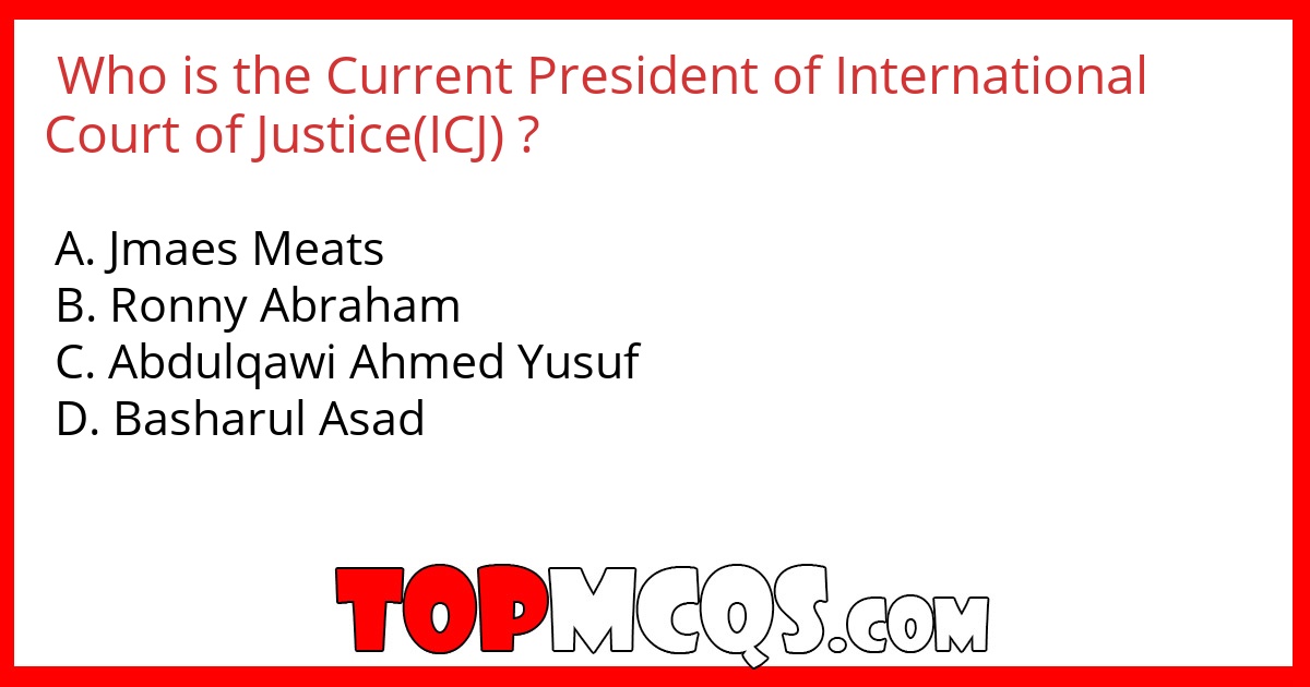 Who is the Current President of International Court of Justice(ICJ) ?