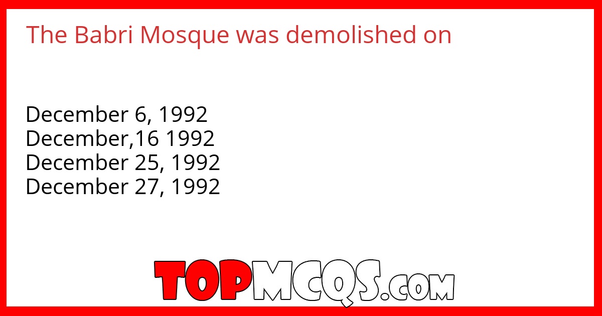 The Babri Mosque was demolished on