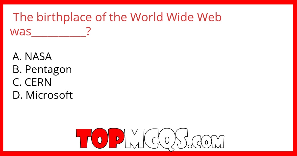 The birthplace of the World Wide Web was__________?