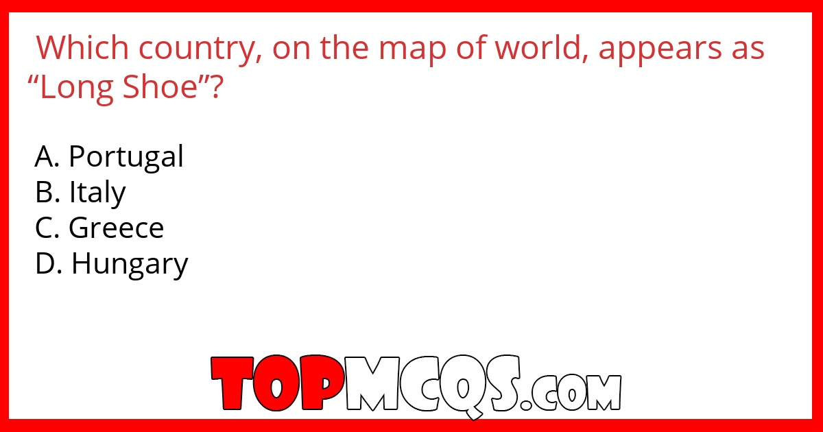 Which country, on the map of world, appears as “Long Shoe”?