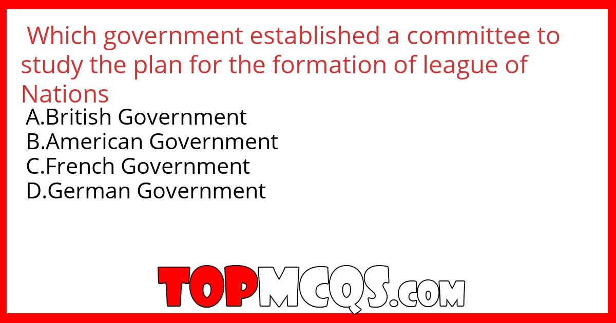 Which government established a committee to study the plan for the formation of league of Nations