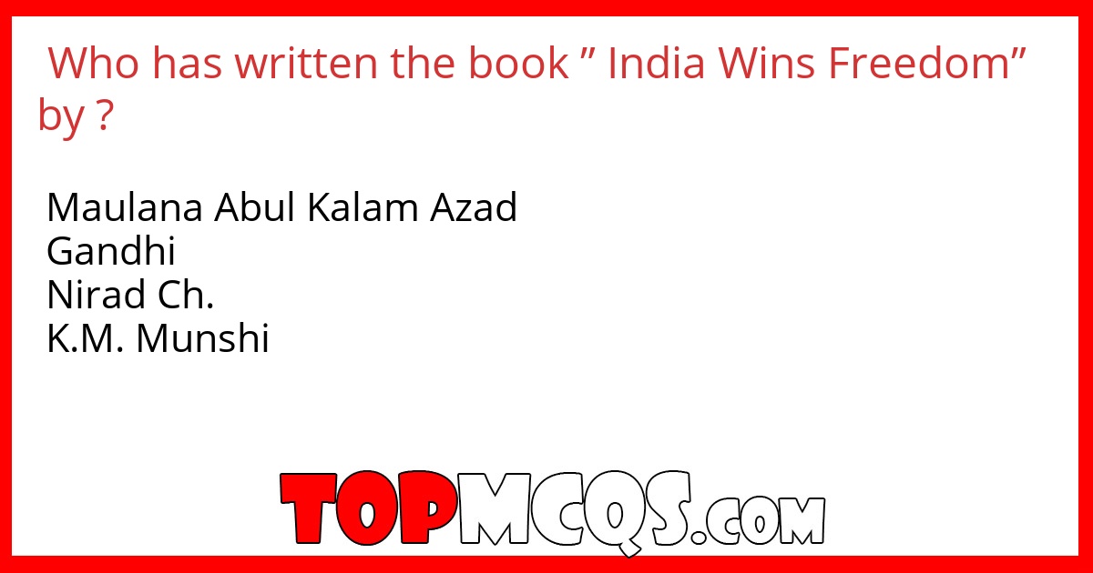 Who has written the book ” India Wins Freedom” by ?