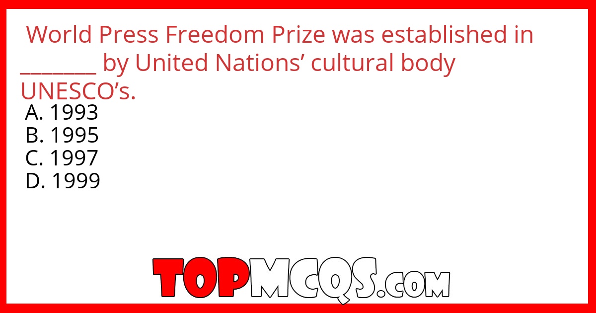 World Press Freedom Prize was established in _______ by United Nations’ cultural body UNESCO’s.