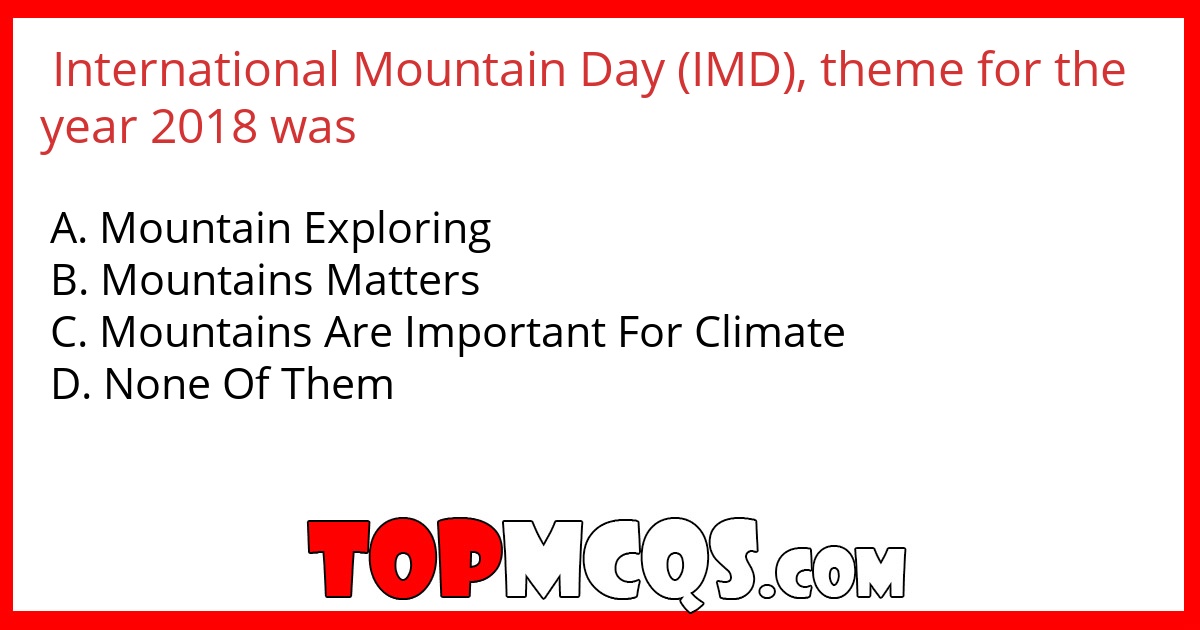 International Mountain Day (IMD), theme for the year 2018 was