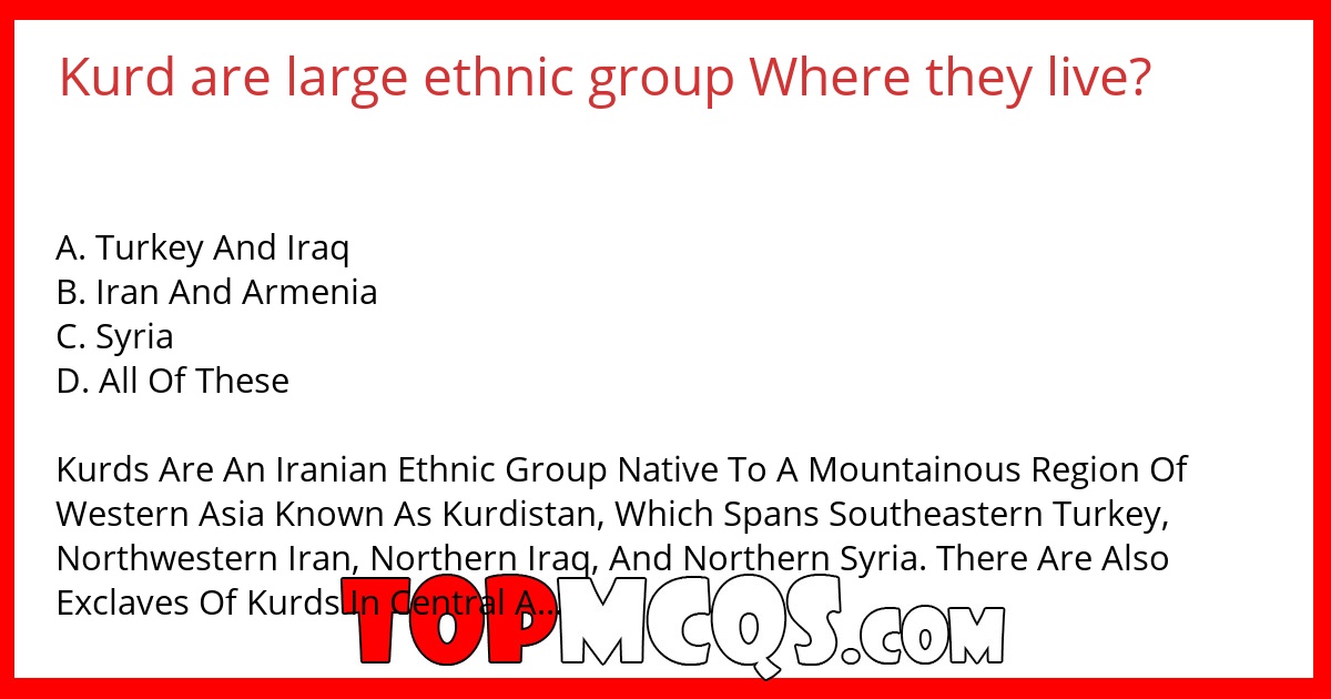 Kurd are large ethnic group Where they live?