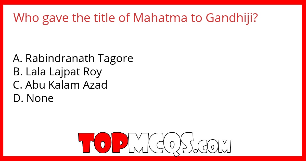 Who gave the title of Mahatma to Gandhiji?