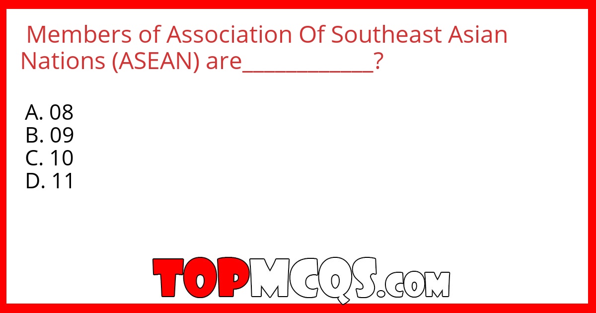 Members of Association Of Southeast Asian Nations (ASEAN)  are____________?