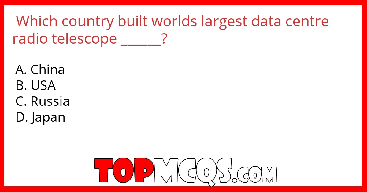Which country built worlds largest data centre radio telescope ______?