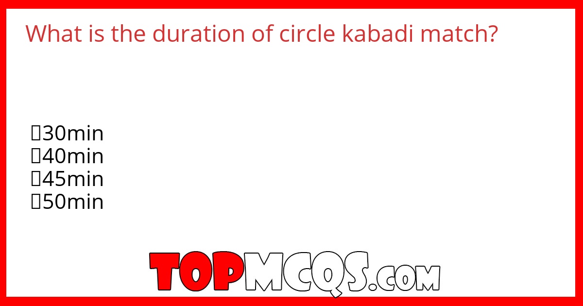What is the duration of circle kabadi match?