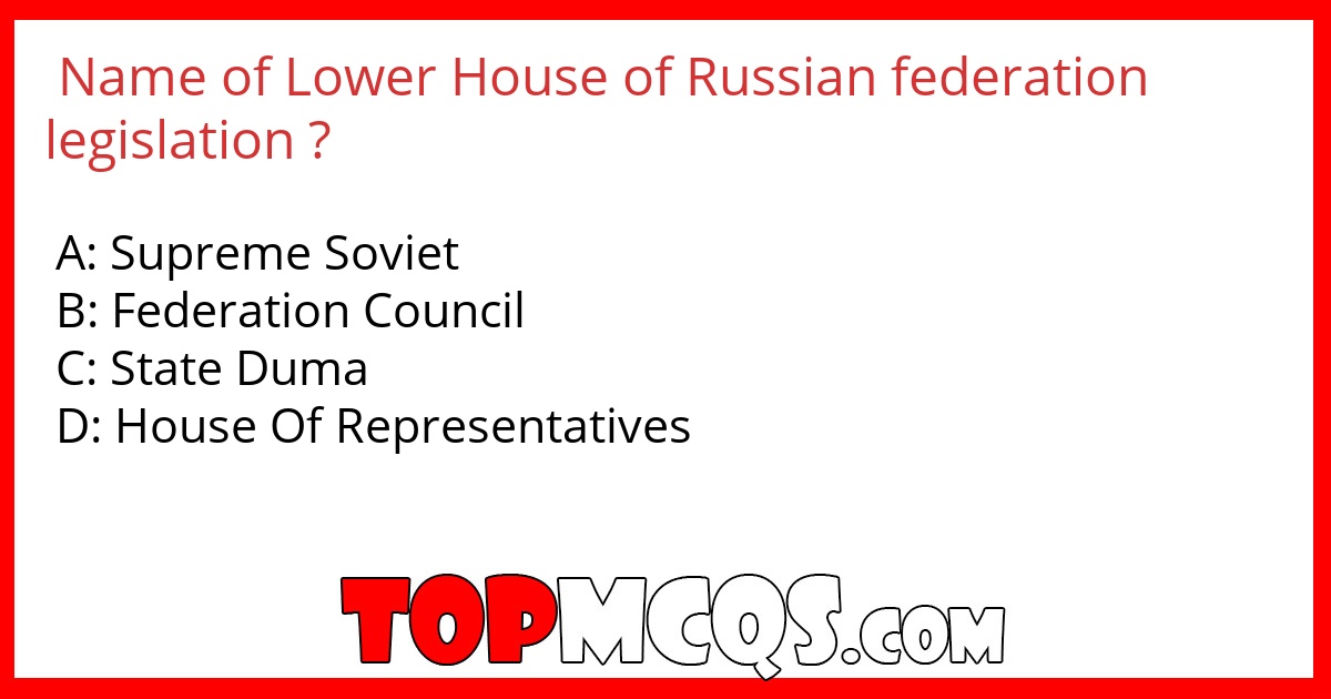 Name of Lower House of Russian federation legislation ?