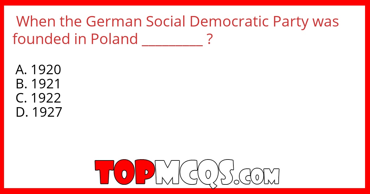 When the German Social Democratic Party was founded in Poland _________ ?