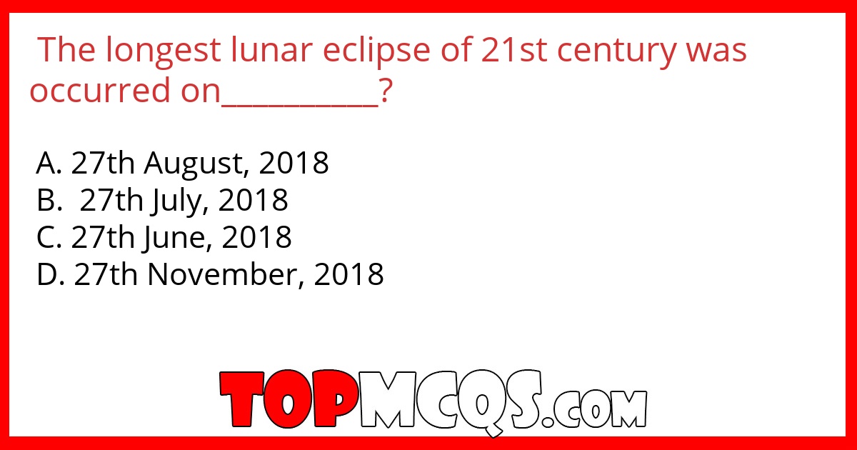 The longest lunar eclipse of 21st century was occurred on__________?