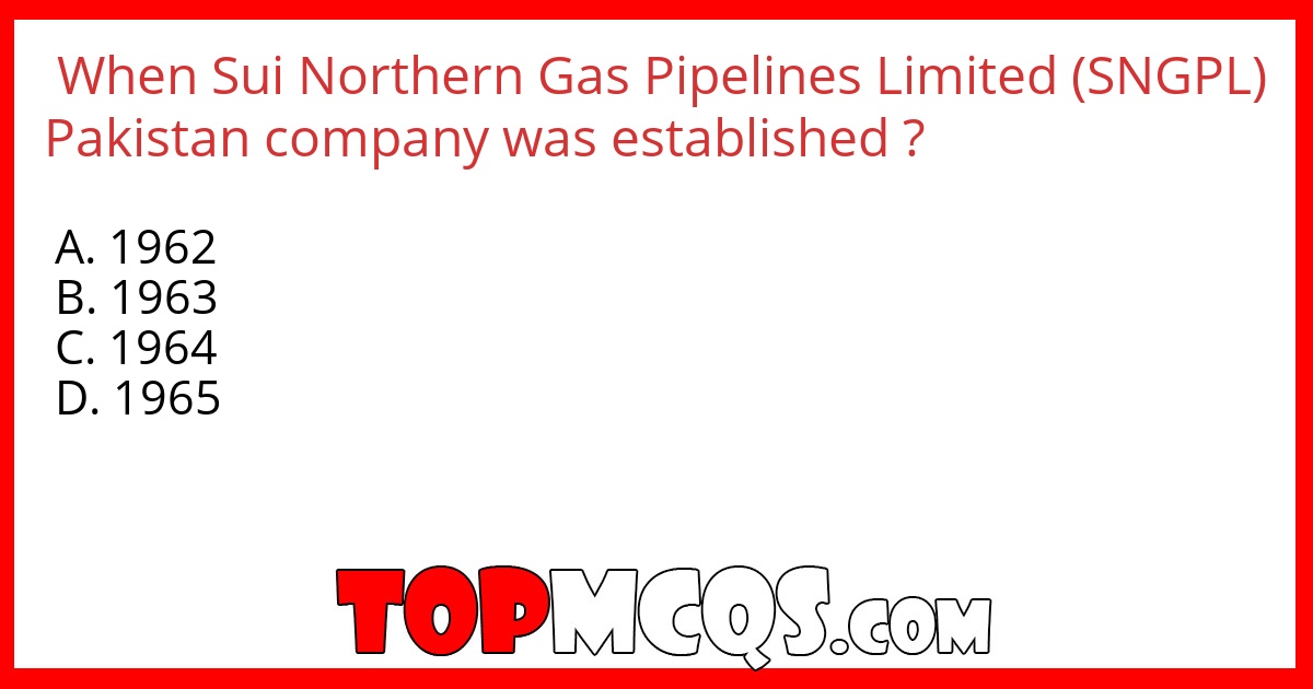 When Sui Northern Gas Pipelines Limited (SNGPL) Pakistan company was established ?