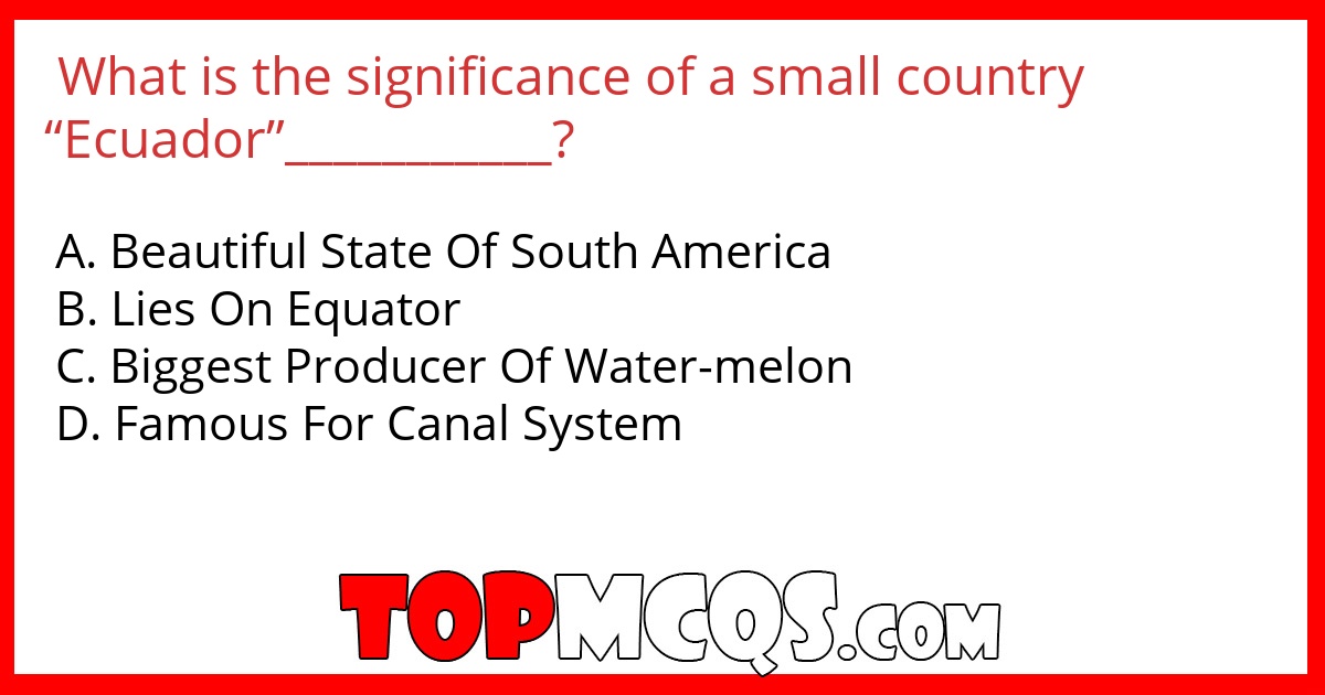 What is the significance of a small country “Ecuador”___________?