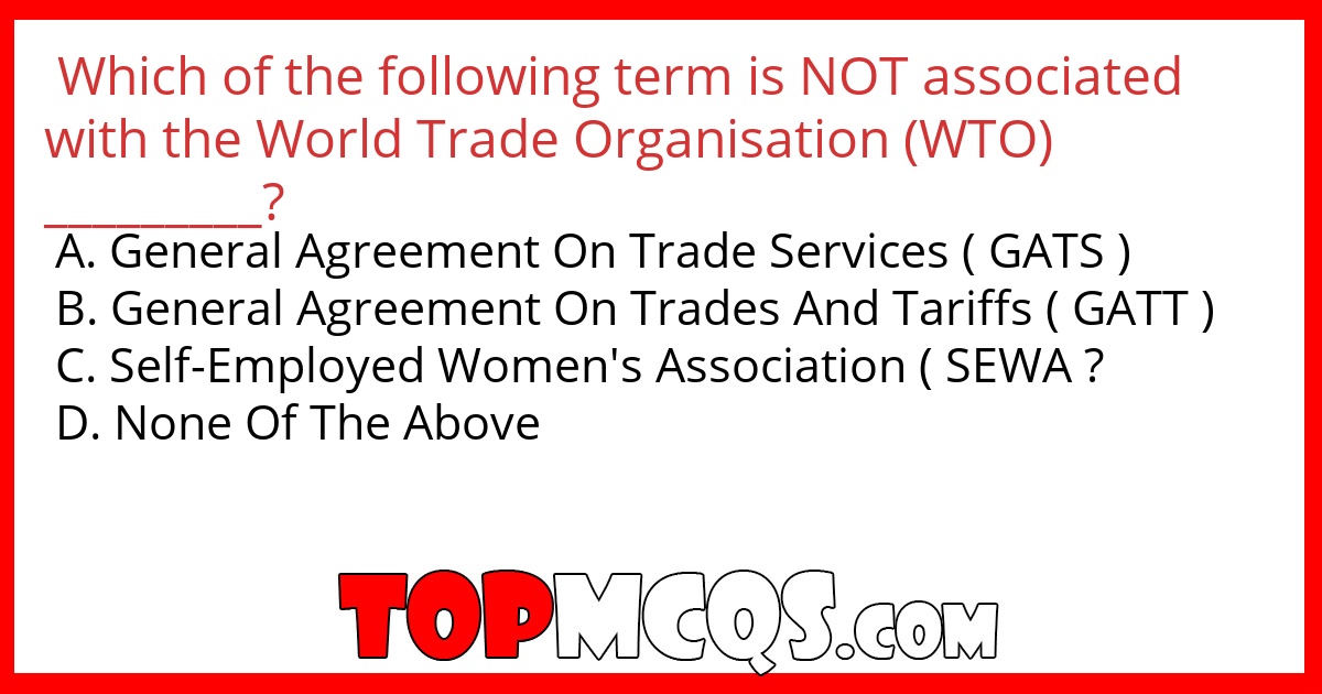 Which of the following term is NOT associated with the World Trade Organisation (WTO) _________?