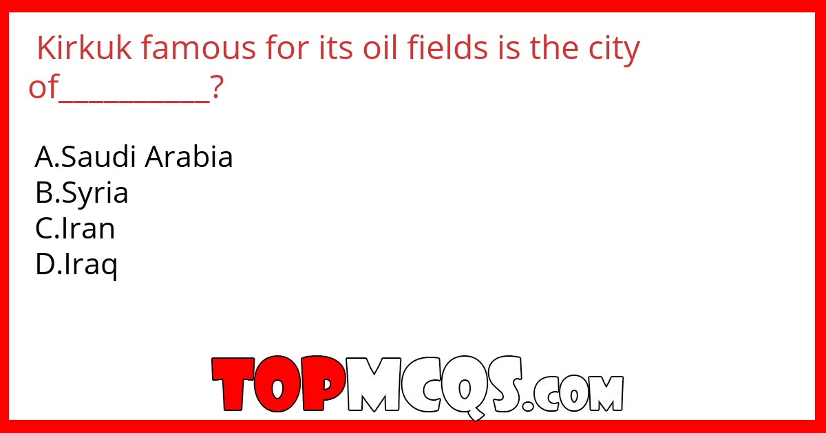 Kirkuk famous for its oil fields is the city of__________?