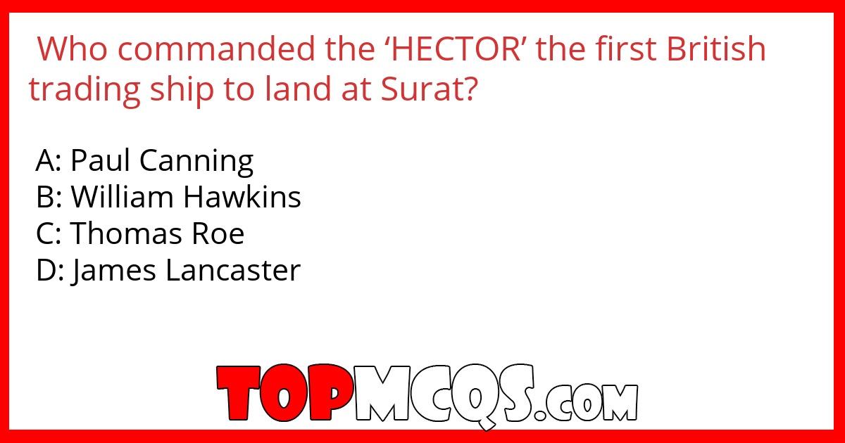 Who commanded the ‘HECTOR’ the first British trading ship to land at Surat?