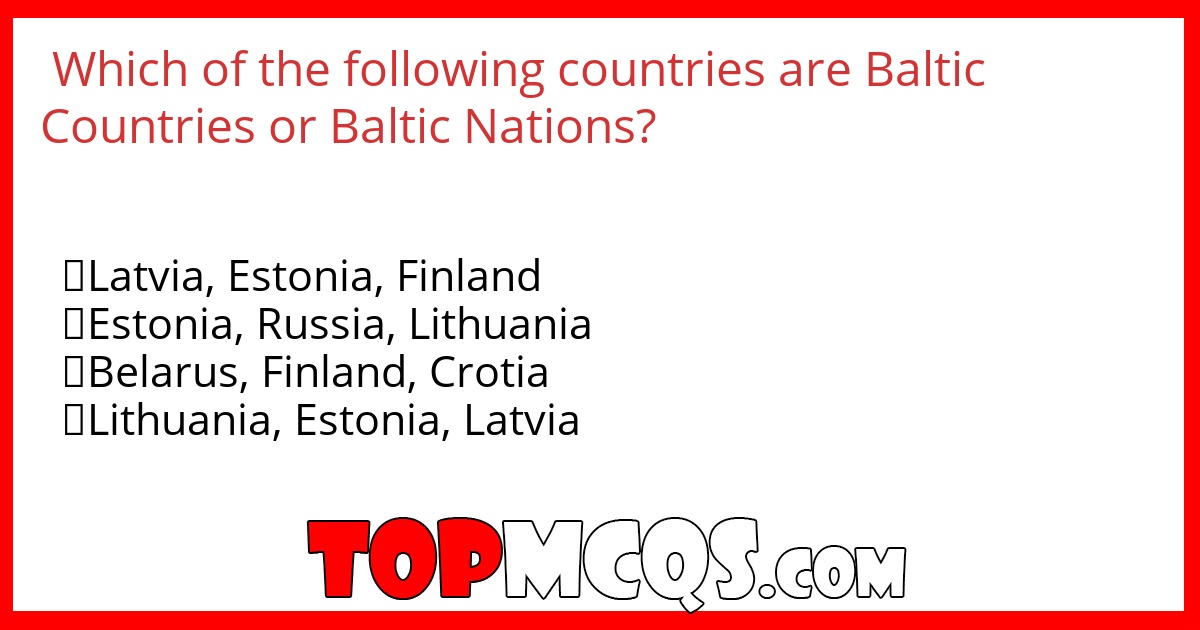 Which of the following countries are Baltic Countries or Baltic Nations?
