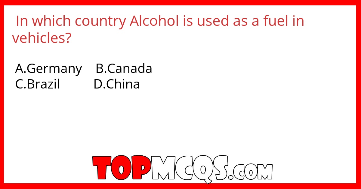 In which country Alcohol is used as a fuel in vehicles?